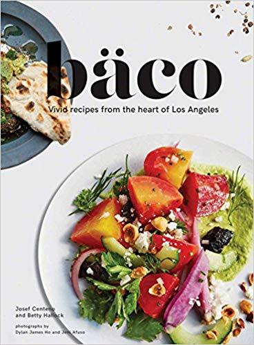 Bäco Vivid Recipes from the Heart of Los Angeles