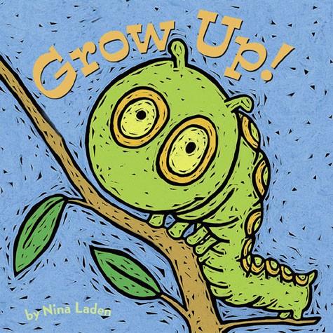 Grow Up!  By Nina Laden