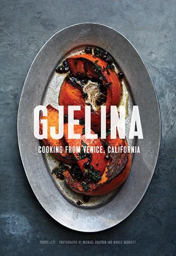 Gjelina Cooking from Venice, California By Travis Lett