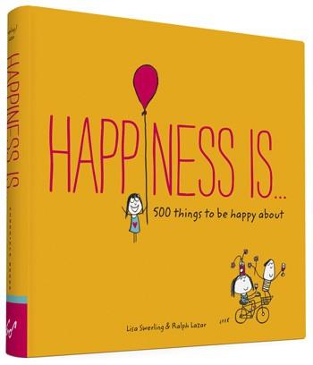 Happiness Is . . . 500 Things to Be Happy About By Ralph Lazar and Lisa Swerling
