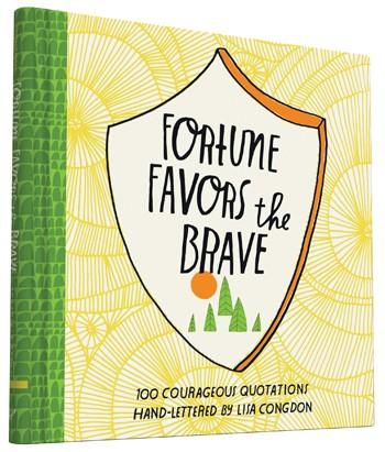 Fortune Favors the Brave 100 Courageous Quotations by Lisa Congdon