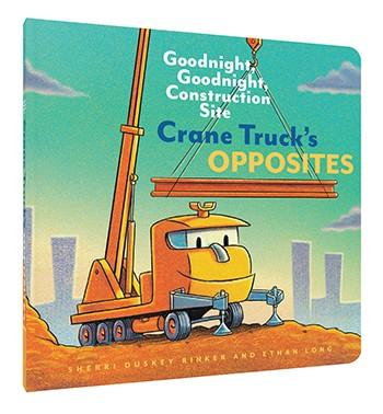 Crane Truck's Opposites Goodnight, Goodnight, Construction Site   By Sherri Duskey Rinker, By Ethan Long