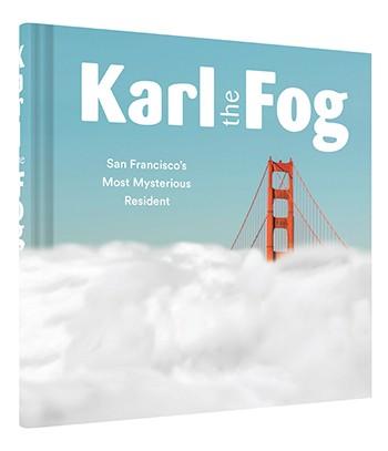 Karl the Fog San Francisco's Most Mysterious Resident By Karl the Fog